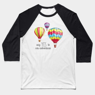 Say Yes to New Adventures Hot Air Balloons Baseball T-Shirt